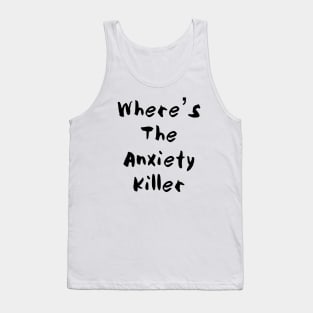 Where’s The Anxiety Killer - Two Tank Top